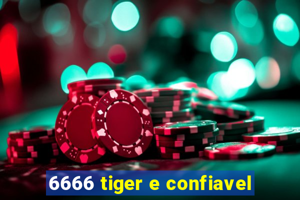 6666 tiger e confiavel